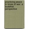 Practicing Peace In Times Of War: A Buddhist Perspective by Pema Chödrön