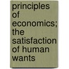 Principles of Economics; The Satisfaction of Human Wants door Grover Pease Osborne