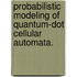 Probabilistic Modeling Of Quantum-Dot Cellular Automata.