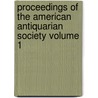 Proceedings of the American Antiquarian Society Volume 1 by Society of American Antiquarian