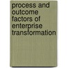 Process and Outcome Factors of Enterprise Transformation door Dominie Garcia