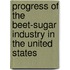 Progress of the Beet-Sugar Industry in the United States