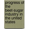Progress of the Beet-Sugar Industry in the United States door United States. Dept. Of Agriculture