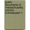 Public Documents of Massachusetts, Volume 9,&Nbsp;Part 1 by Massachusetts Massachusetts