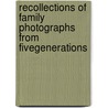 Recollections of Family Photographs from FiveGenerations by Ed.D. Baxter