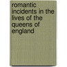 Romantic Incidents In The Lives Of The Queens Of England by J.F. Smith