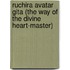 Ruchira Avatar Gita (The Way Of The Divine Heart-Master)