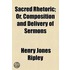 Sacred Rhetoric; Or, Composition And Delivery Of Sermons