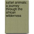 Safari Animals: A Journey Through the African Wilderness
