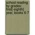 School Reading by Grades: First[-Eighth] Year, Books 6-7