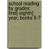 School Reading by Grades: First[-Eighth] Year, Books 6-7