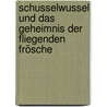 Schusselwussel und das Geheimnis der fliegenden Frösche door Monika Pross