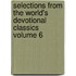 Selections from the World's Devotional Classics Volume 6