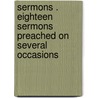 Sermons . Eighteen Sermons Preached On Several Occasions door John Sharp