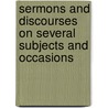 Sermons And Discourses On Several Subjects And Occasions by Francis Atterbury