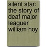 Silent Star: The Story of Deaf Major Leaguer William Hoy door Bill Wise
