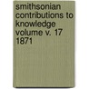 Smithsonian Contributions to Knowledge Volume V. 17 1871 by Smithsonian Institution