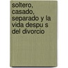 Soltero, Casado, Separado Y La Vida Despu S Del Divorcio by Zondervan Publishing