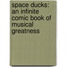 Space Ducks: An Infinite Comic Book of Musical Greatness door Daniel Johnston