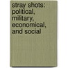 Stray Shots: Political, Military, Economical, and Social door Sir Edward Robert Sullivan