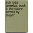 Sub Rosa America, Book Ii: The Future Arrives By Stealth