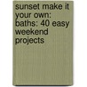 Sunset Make It Your Own: Baths: 40 Easy Weekend Projects door Jeanne Huber