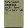 Super Minds American English Level 1 Class Audio Cds (3) by Herbert Puchta