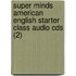Super Minds American English Starter Class Audio Cds (2)