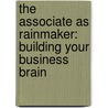 The Associate As Rainmaker: Building Your Business Brain by David King Keller