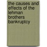 The Causes and Effects of the Lehman Brothers Bankruptcy by United States Congressional House