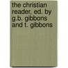 The Christian Reader, Ed. By G.B. Gibbons And T. Gibbons door George Buckmaster Gibbons