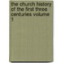 The Church History of the First Three Centuries Volume 1
