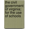The Civil Government of Virginia; For the Use of Schools door Royall Bascom Smithey