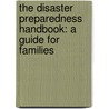 The Disaster Preparedness Handbook: A Guide For Families door Ph.D. Bradley Arthur T.