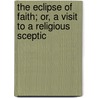 The Eclipse of Faith; Or, a Visit to a Religious Sceptic door Henry Rogers