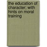 The Education Of Character; With Hints On Moral Training door Sarah Stickney Ellis