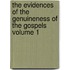 The Evidences of the Genuineness of the Gospels Volume 1
