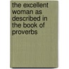 The Excellent Woman as Described in the Book of Proverbs by William Buell Sprague