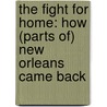 The Fight for Home: How (Parts Of) New Orleans Came Back by Daniel Wolff