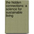 The Hidden Connections: A Science For Sustainable Living