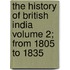 The History of British India Volume 2; From 1805 to 1835