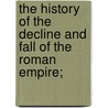 The History of the Decline and Fall of the Roman Empire; door J. B 1861-1927 Bury