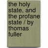 The Holy State, and the Profane State / By Thomas Fuller by Thomas Fuller