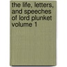 The Life, Letters, and Speeches of Lord Plunket Volume 1 by William Conyngham Plunket Plunket