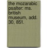 The Mozarabic Psalter: Ms. British Museum, Add. 30, 851. door Julius Parnell Gilson