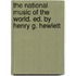 The National Music of the World. Ed. by Henry G. Hewlett