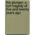 The Plunger; A Turf Tragedy of Five-And-Twenty Years Ago