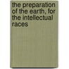 The Preparation of the Earth, for the Intellectual Races door Charles Frederick Winslow