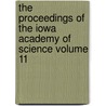 The Proceedings of the Iowa Academy of Science Volume 11 by Iowa Academy of Science