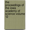 The Proceedings of the Iowa Academy of Science Volume 12 door Iowa Academy of Science